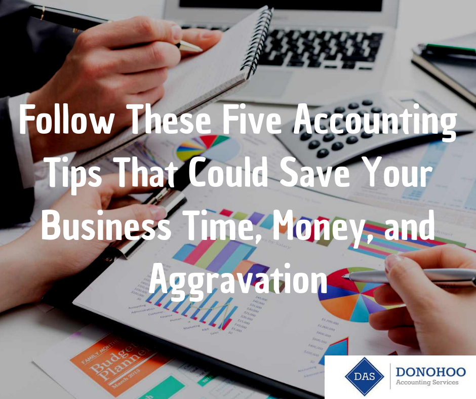 Follow These Five Accounting Tips That CouldSave Your Business Time, Money, and Aggravation donohoo accounting services (1)