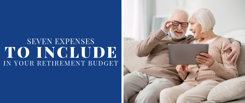 7 Expenses To Include In Your Retirement Budget