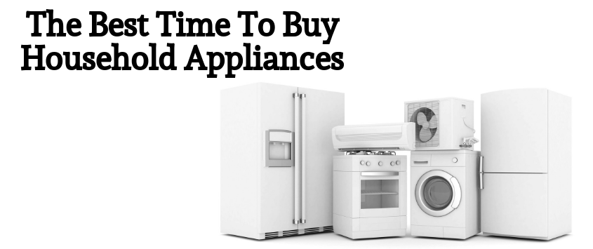 The Best Time To Buy Household Appliances